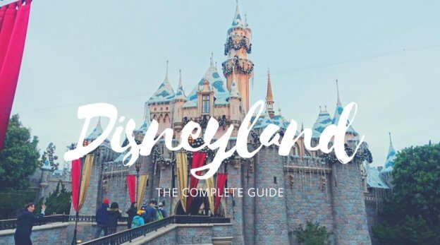 complete guide to Disneyland / Disneyland tips